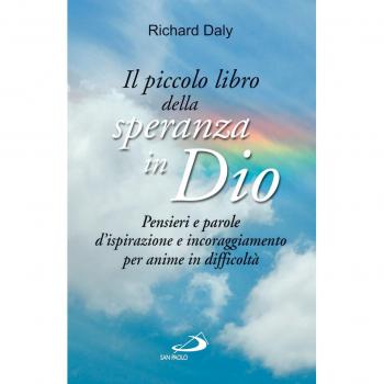 Il piccolo libro della speranza in Dio. Pensieri e parole d'ispirazione e incoraggiamento per anime in difficoltà