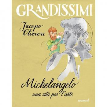 Michelangelo. Una vita per l'arte. Ediz. a colori