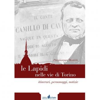 Le lapidi nelle vie di Torino. Itinerari, notizie, personaggi