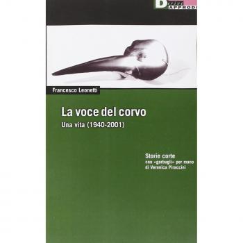 La voce del corvo. Una vita (1940-2001). Storie corte con «garbugli» per mano di Veronica Piraccini