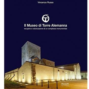 Il museo di Torre Alemanna. Recupero e valorizzazione di un complesso monumentale