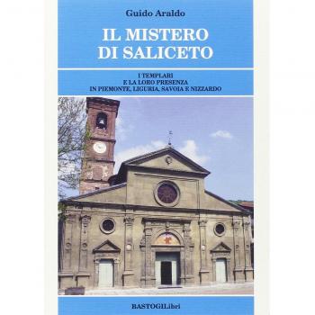 Il mistero di Saliceto. I templari e la loro presenza in Piemonte, Liguria, Savoia e Nizzardo