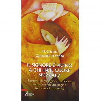 Il Signore è vicino a chi ha il cuore spezzato. Percorsi di guarigione interiore attraverso alcune pagine del primo testamento