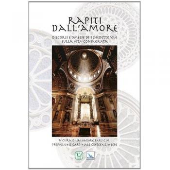 Rapiti dall'amore. Discorsi e omelie di Benedetto XVI sulla vita consacrata