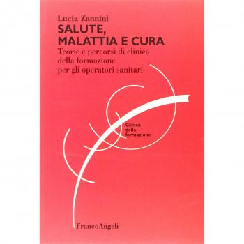 Salute, malattia e cura. Teorie e percorsi di clinica della formazione per gli operatori sociosanitari