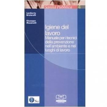 Igiene del lavoro. Manuale per i tecnici della prevenzione nell'ambiente e nei luoghi di lavoro