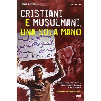 Cristiani e musulmani, una sola mano. L'Egitto di Piazza Tahrir dal dialogo alla democrazia