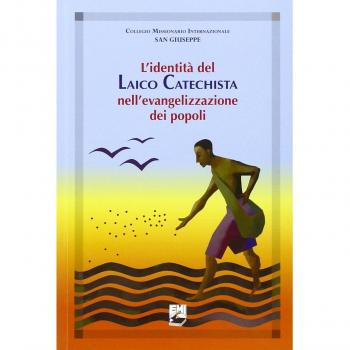 L'identità del laico catechista nell'evangelizzazione dei popoli. Uomini e donne testimoni del Risorto e corresponsabili della missione