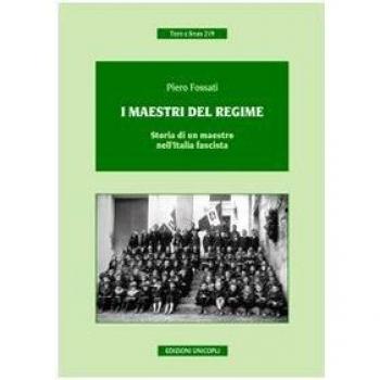 I maestri del regime. Storia di un maestro-prete tra scuola, guerra e fascismo
