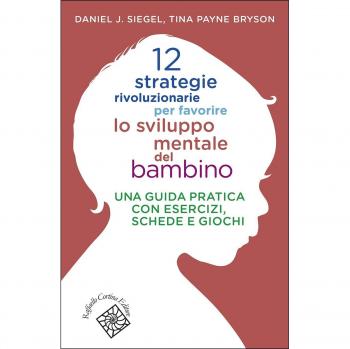 12 strategie rivoluzionarie per favorire lo sviluppo mentale del bambino. Una guida pratica con esercizi, schede e giochi