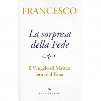 La sorpresa della fede. Il Vangelo di Matteo letto dal papa