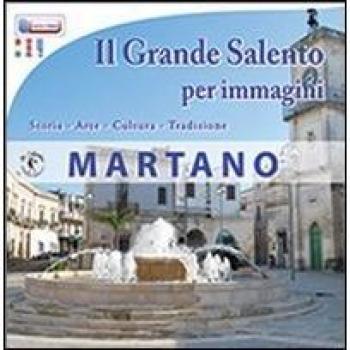 Il grande Salento per immagini. Martano. Storia, arte, cultura, tradizione