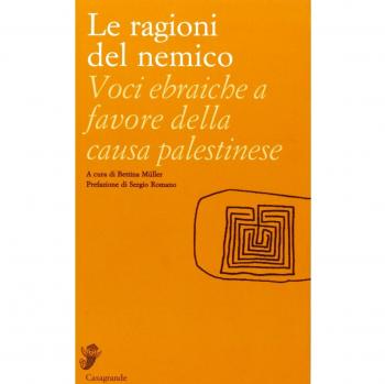 Le ragioni del nemico. Voci ebraiche a favore della causa palestinese