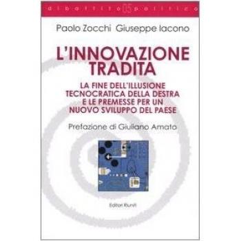 L'innovazione tradita. La fine dell'illusione tecnocratica della destra e le premesse per un nuovo sviluppo del paese
