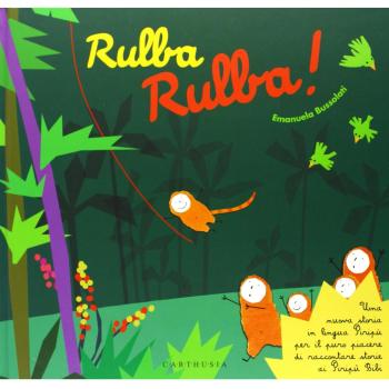 Rulba rulba! Una nuova storia in lingua Piripù per il puro piacere di raccontare storie ai Piripù Bibi. Ediz. a colori