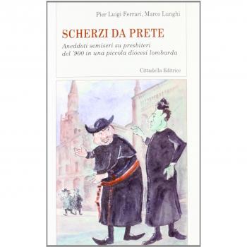 Scherzi da prete. Aneddoti semiseri su presbiteri del '900 in una piccola diocesi lombarda