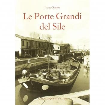 Le Porte Grandi del Sile. Storia di uomini e territorio a Portegrandi