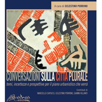 Conversazioni sulla città plurale. Temi, incertezze e prospettive per il piano urbanistico che verrà