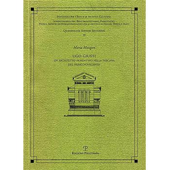Ugo Giusti. Un architetto fiorentino nella Toscana del primo Novecento