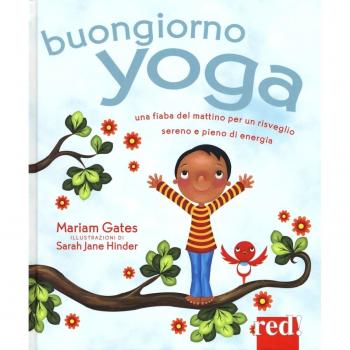 Buongiorno yoga. Una fiaba del mattino per un risveglio sereno e pieno di energia. Ediz. illustrata