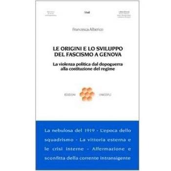 Le origini e lo sviluppo del fascismo a Genova. La violenza politica dal dopoguerra alla costituzione del regime