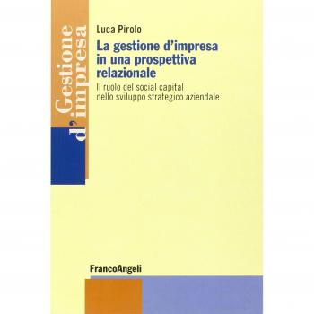 La gestione d'impresa in una prospettiva relazionale. Il ruolo del social capital nello sviluppo strategico aziendale