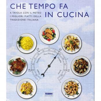 Che tempo fa in cucina. A tavola con il meteo, i migliori piatti della tradizione italiana