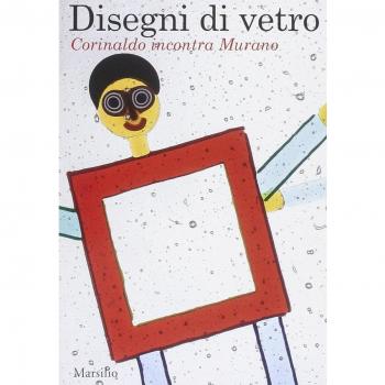 Disegni di vetro. Corinaldo incontra Murano. Ediz. illustrata