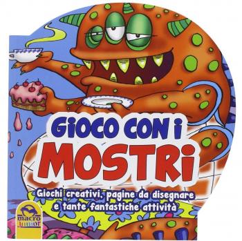 Gioco con i mostri. Giochi creativi, pagine da disegnare e tante fantastiche attività