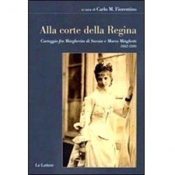 Alla corte della regina. Carteggio fra Margherita di Savoia e Marco Minghetti (1882-1886)
