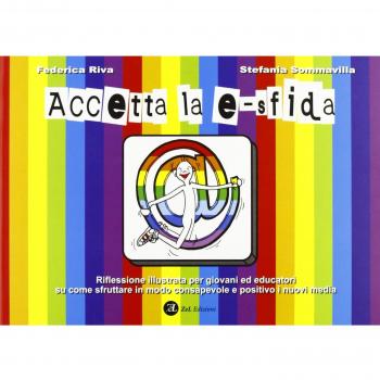 Accetta la e-sfida. Riflessione illustrata per giovani ed educatori su come sfruttare in modo consapevole e positivo i nuovi media