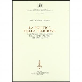 La politica della religione. Il governo ecclesiastico nello Stato sabaudo del XVIII secolo