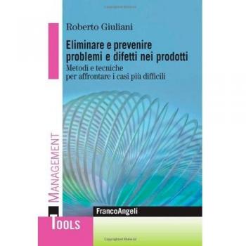 Eliminare e prevenire problemi e difetti nei prodotti. Metodi e tecniche per affrontare i casi più difficili