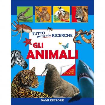 Tutto per le mie ricerche. Gli animali. Con adesivi. Ediz. illustrata
