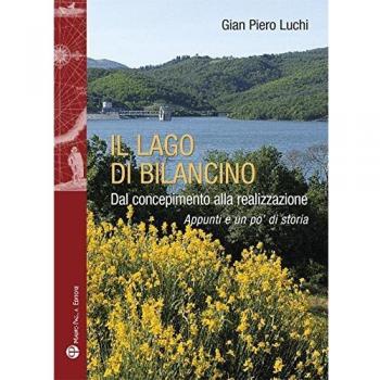 Il lago di Bilancino. Dal concepimento alla realizzazione. Appunti e un po' di storia