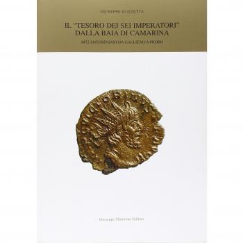 Il «tesoro dei sei imperatori» dalla baia di Camarina. 4472 Antoniniani da Gallieno a Probo.. Ediz. illustrata