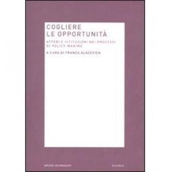 Cogliere le opportunità. Attori e istituzioni nei processi di policy-making