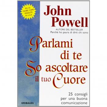 Parlami di te so ascoltare il tuo cuore. 25 consigli per una buona comunicazione