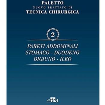 Nuovo trattato di tecnica chirurgica. Pareti addominali, stomaco, duodeno, digiuno, ileo (Vol. 2)