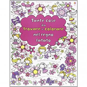Tante cose da trovare e colorare nel regno fatato. Ediz. illustrata
