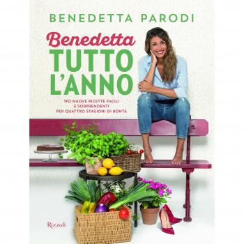 Benedetta tutto l'anno. 170 nuove ricette facili e sorprendenti per quattro stagioni di bontà