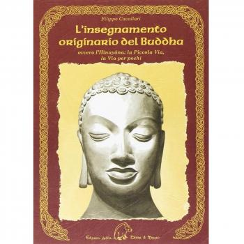 L'insegnamento originario del Buddha ovvero l'Hinayana. La piccola via, la via per pochi