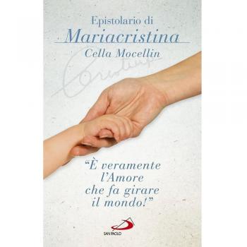 Â«Ã veramente l'amore che fa girare il mondo!Â» Epistolario di Mariacristina Cella Mocellin