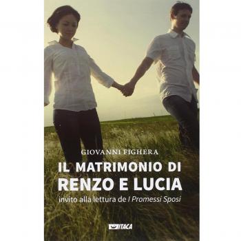 Il matrimonio di Renzo e Lucia. Invito alla lettura de «I promessi sposi»