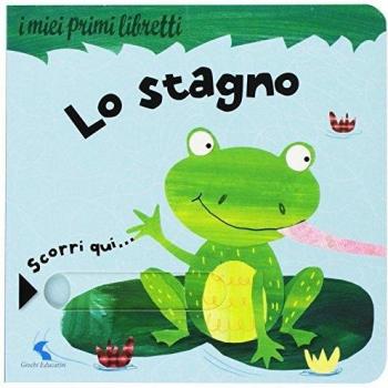 Lo stagno. I miei primi libretti. Ediz. a colori