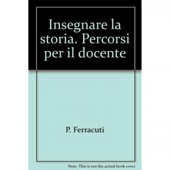 Insegnare la storia. Percorsi per il docente