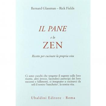 Il pane e lo zen. Ricette per cucinare la propria vita