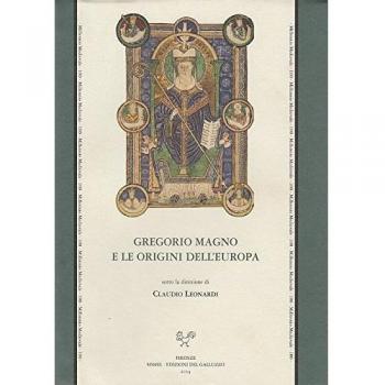 Gregorio Magno e le origini dell'Europa. Atti del Convegno internazionale (Firenze, 13-17 maggio 2006)