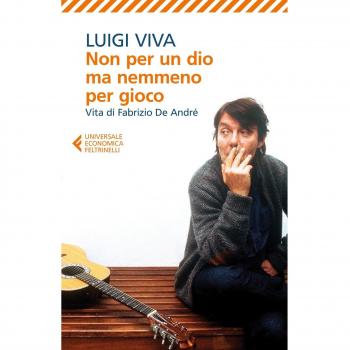 Non per un dio ma nemmeno per gioco. Vita di Fabrizio De André