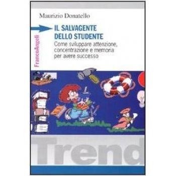 Il salvagente dello studente. Come sviluppare attenzione, concentrazione e memoria per avere successo